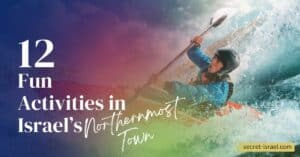 12 Fun Activities in Israel’s Northernmost Town