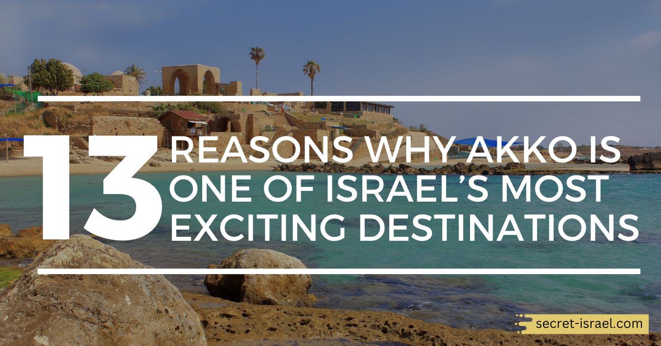 13 Reasons Why Akko Is One of Israel’s Most Exciting Destinations