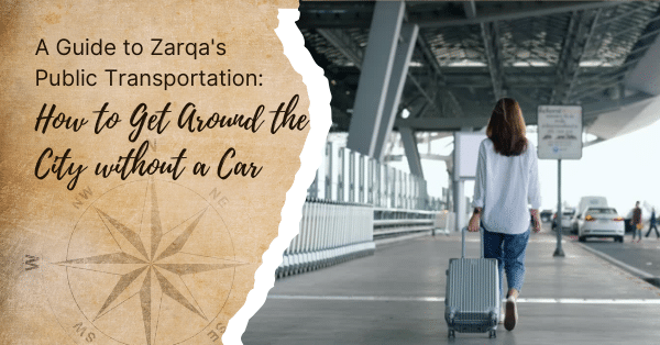A Guide to Zarqa’s Public Transportation: How to Get Around the City without a Car