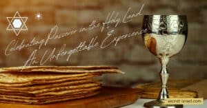 Celebrating Passover in the Holy Land: An Unforgettable Experience