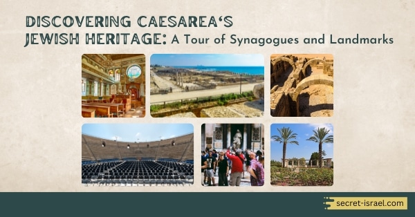 Discovering Caesarea’s Jewish Heritage: A Tour of Synagogues and Landmarks