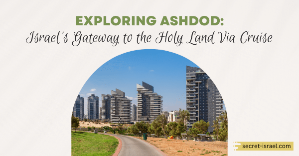 Exploring Ashdod: Israel’s Gateway to the Holy Land Via Cruise
