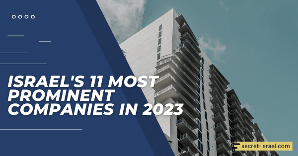 Israel’s 11 Most Prominent Companies in 2023
