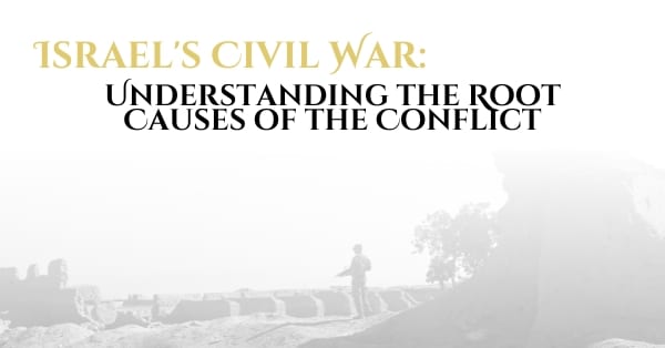 Israel’s Civil War: Understanding the Root Causes of the Conflict