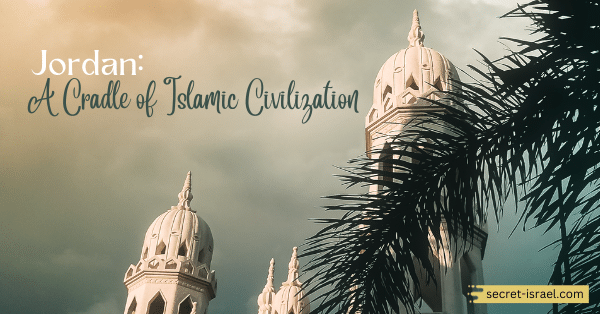 Jordan: A Cradle of Islamic Civilization