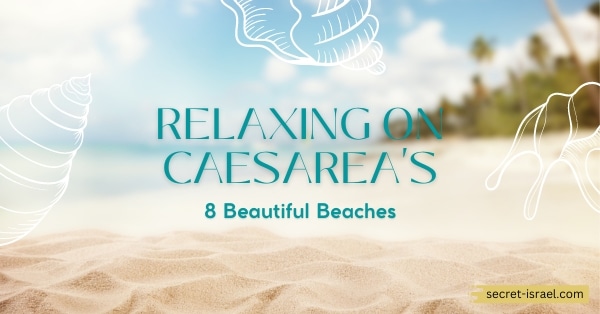Relaxing on Caesarea’s 8 Beautiful Beaches