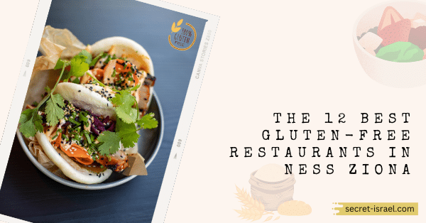 The 12 Best Gluten-Free Restaurants in Ness Ziona