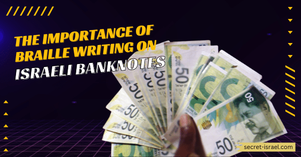 The Importance of Braille Writing on Israeli Banknotes