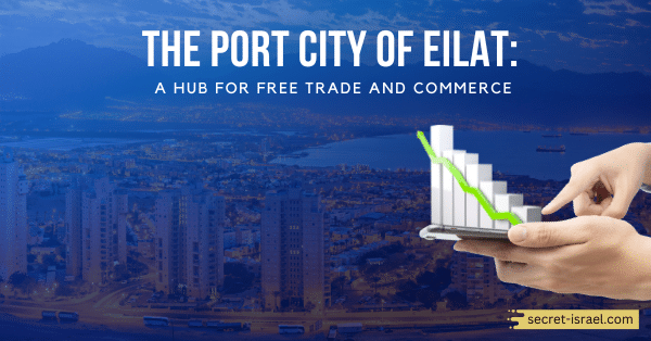 The Port City of Eilat: A Hub for Free Trade and Commerce