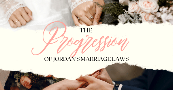 The Progression of Jordan’s Marriage Laws