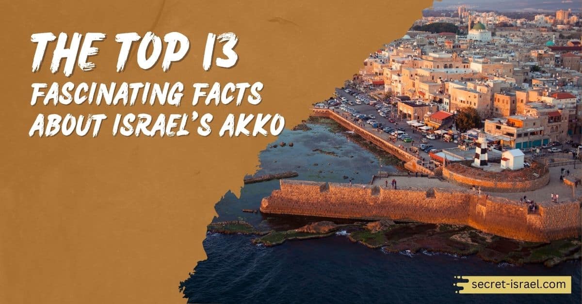 The Top 13 Fascinating Facts About Israel’s Akko