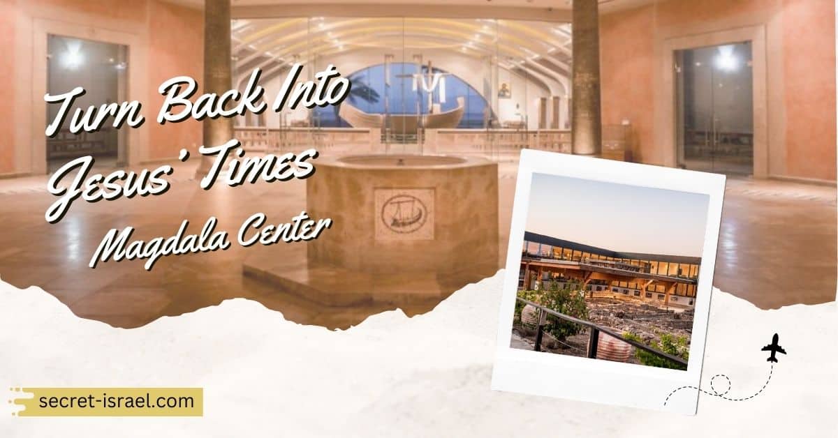 Turn Back Into Jesus’ Times at the Magdala Center