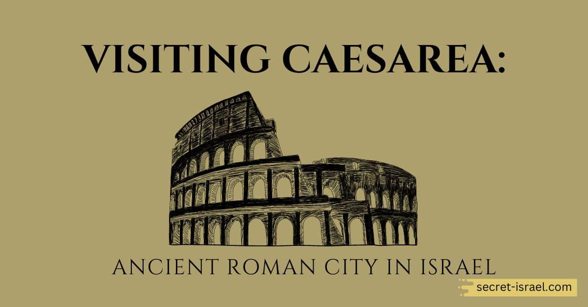 Visiting Caesarea: Ancient Roman City in Israel
