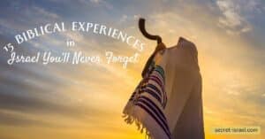 15 Biblical Experiences in Israel You’ll Never Forget