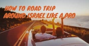 How to Road Trip Around Israel Like a Pro