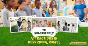 10 Kid-Friendly Attractions in Ness Ziona, Israel